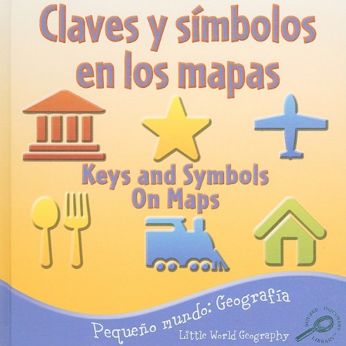 Claves y Simbolos en los Mapas/Keys And Symbols On Maps = Keys and Symbols on Maps (Pequeo Mundo Geografia (Little World Geography)) (Spanish Edition) by Meg Greve