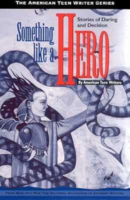 Something Like a Hero : Stories of Daring and Decision by American Teen Writers