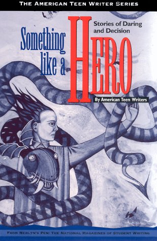 Something Like a Hero : Stories of Daring and Decision by American Teen Writers by Kathryn Kulpa