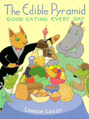 The Edible Pyramid: Good Eating Every Day by Loreen Leedy