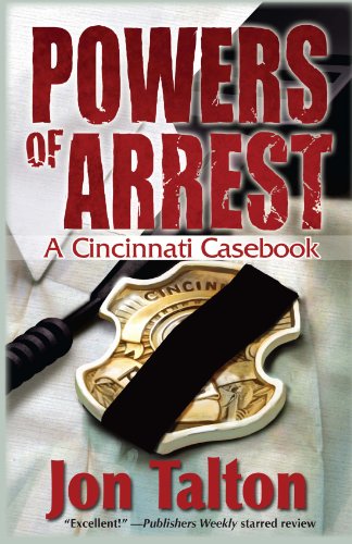 Powers of Arrest: A Cincinnati Casebook (Cincinnati Casebooks 2) by Jon Talton