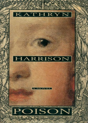 Poison: A Novel by Kathryn Harrison