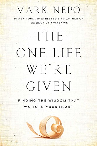 The one life we're given : finding the wisdom that waits in your heart by Mark Nepo