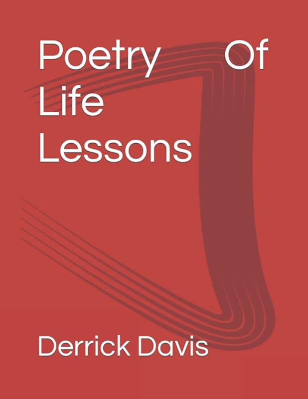 Poetry Of Life Lessons by Derrick Davis