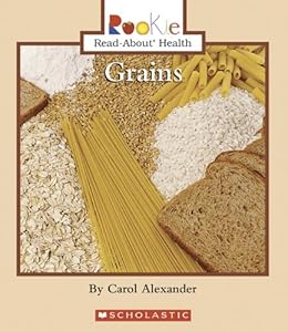 Grains (Rookie Read-About Health)