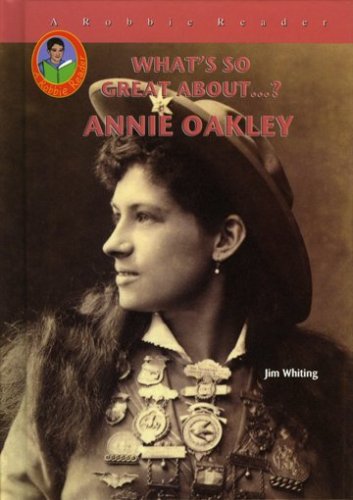 Annie Oakley (Robbie Readers) (What's So Great About...?) by Jim Whiting