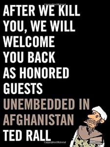 After We Kill You, We Will Welcome You Back as Honored Guests: Unembedded in Afghanistan