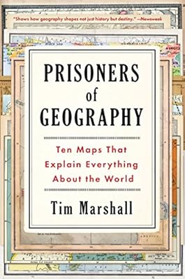 Prisoners of Geography: Ten Maps That Explain Everything About the World