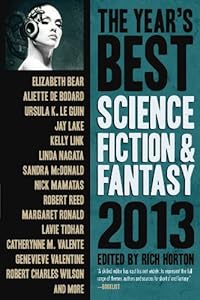 The Year's Best Science Fiction &amp; Fantasy 2013 Edition by Rich Horton  (Editor),