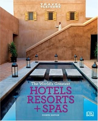 Travel + Leisure: World's Greatest Hotels, Resorts & Spas: 2009 (Worlds Greatest Hotels, Resorts and Spas) (Travel + Leisure's the Best of ...: The Year's Greatest Hotels Resor)