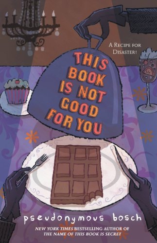 This Book Is Not Good For You (The Secret Series) by Pseudonymous Bosch