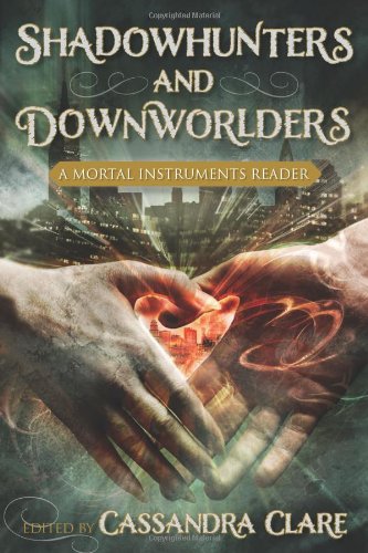 Shadowhunters and Downworlders: A Mortal Instruments Reader by Cassandra Clare  (Editor)