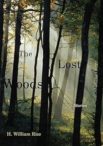 The Lost Woods: Stories by H. William Rice