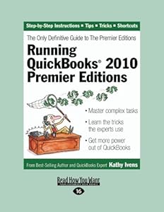 Running QuickBooks 2010 Premier Editions: The Only Definitive Guide to the Premier Edition by Kathy Ivens