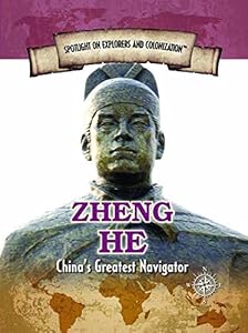 Zheng He: China's Greatest Navigator (Spotlight on Explorers and Colonization)