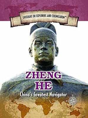 Zheng He: China's Greatest Navigator (Spotlight on Explorers and Colonization)