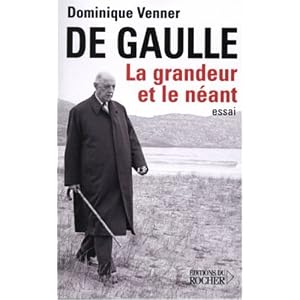 De Gaulle : La grandeur et le néant