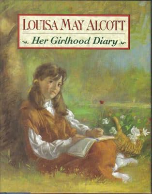 Louisa May Alcott: Her Girlhood Diary