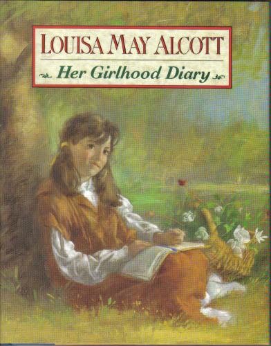 Louisa May Alcott: Her Girlhood Diary by Louisa May Alcott