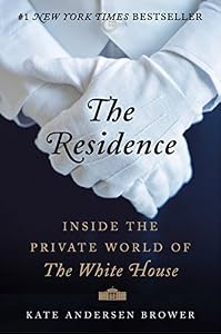 The residence : inside the private world of the White House