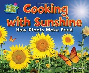 Cooking with Sunshine: How Plants Make Food