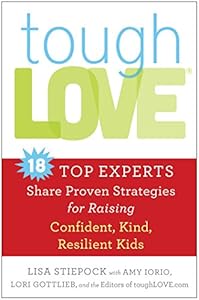 toughLove: Eighteen Top Experts Share Proven Strategies for Raising Confident, Kind, Resilient Kids by Lisa Stiepock