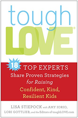 toughLove: Eighteen Top Experts Share Proven Strategies for Raising Confident, Kind, Resilient Kids by Lisa Stiepock