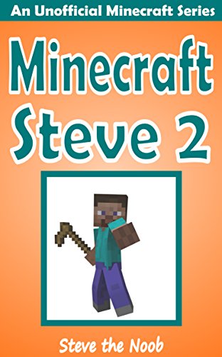 Minecraft: Minecraft Steve 2 (An Unofficial Minecraft Book) (A New Minecraft Steve Adventure)