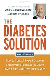 The Diabetes Solution: How to Control Type 2 Diabetes and Reverse Prediabetes Using Simple Diet and Lifestyle Changes--with 100 recipes