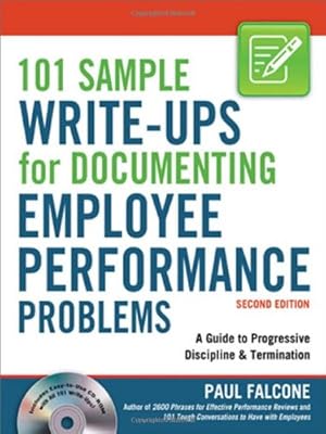 101 Sample Write-Ups for Documenting Employee Performance Problems: A Guide to Progressive Discipline &amp; Termination