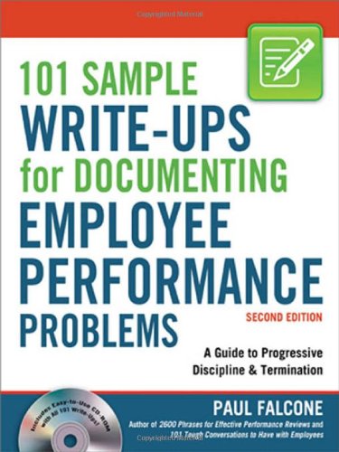 101 Sample Write-Ups for Documenting Employee Performance Problems: A Guide to Progressive Discipline &amp; Termination by Paul Falcone