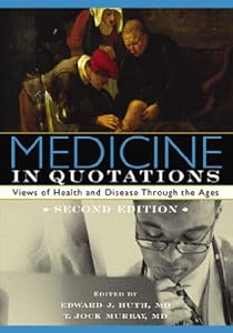 Medicine in Quotations: Views of Health and Disease Through the Ages, Second Edition by T. Jock Murrary