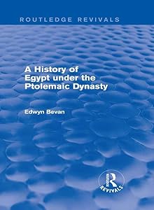 A History of Egypt under the Ptolemaic Dynasty (Routledge Revivals) by Edwyn Bevan