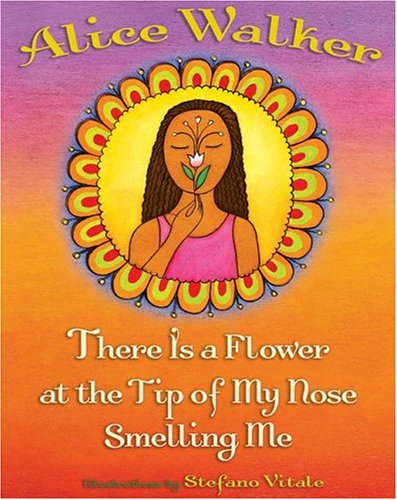 There Is a Flower at the Tip of My Nose Smelling Me by Alice Walker