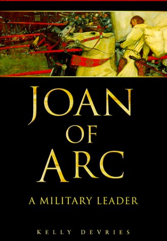 Joan of Arc: A Military Leader by Kelly DeVries