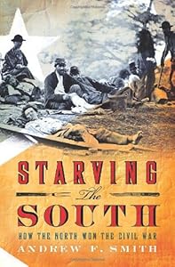Starving the South: How the North Won the Civil War