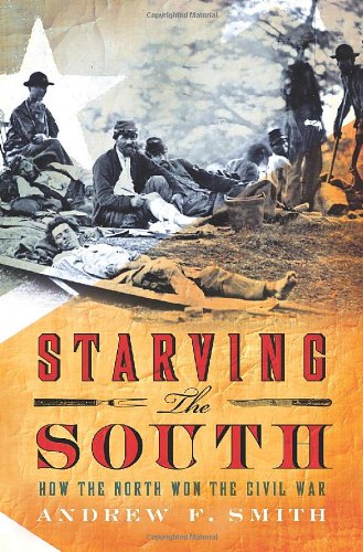 Starving the South: How the North Won the Civil War by Andrew F. Smith