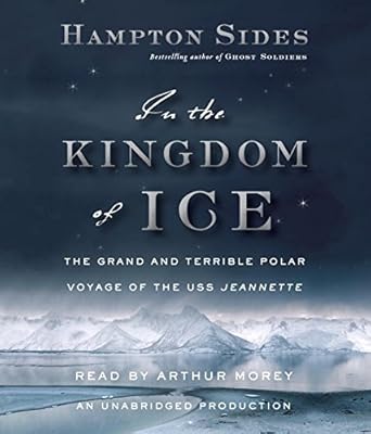 In the Kingdom of Ice: The Grand and Terrible Polar Voyage of the USS Jeannette