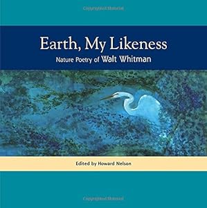 Earth, My Likeness: Nature Poetry of Walt Whitman