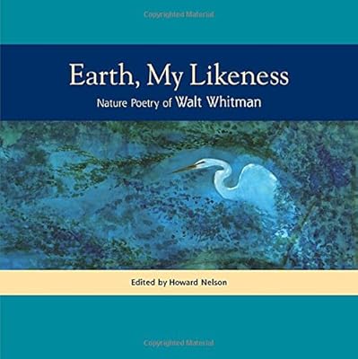Earth, My Likeness: Nature Poetry of Walt Whitman