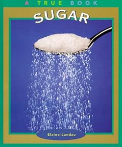 Sugar (True Books: Food and Nutrition)