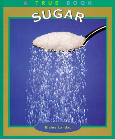 Sugar (True Books: Food and Nutrition) by Elaine Landau