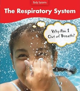 The Respiratory System: Why Do I Feel Out of Breath? (Body Systems (Heinemann Paperback))