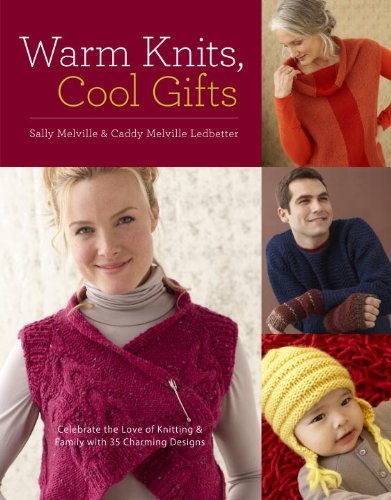 Warm Knits, Cool Gifts: Celebrate the Love of Knitting and Family with more than 35 Charming Designs by Tanis Gray