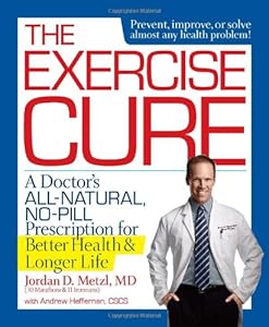 The Exercise Cure: A Doctor's All-Natural, No-Pill Prescription for Better Health and Longer Life by Andrew Heffernan