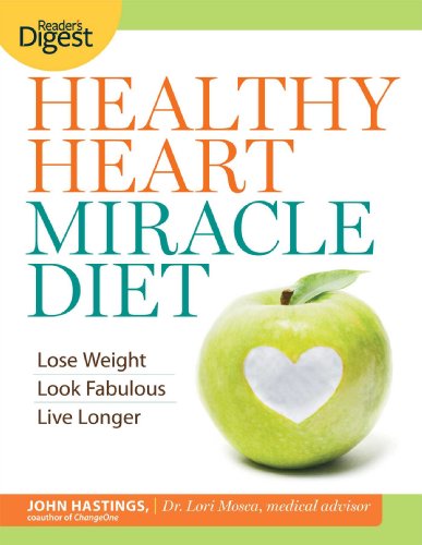 Healthy Heart Miracle Diet: Lose Weight, Look Fabulous, and Live Longer--with Delicious, Filling Food! by John Hastings