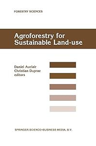 Agroforestry for Sustainable Land-Use Fundamental Research and Modelling with Emphasis on Temperate and Mediterranean Applications: Selected papers ... 23–29 June 1997 (Forestry Sciences, 60) by Daniel Auclair
