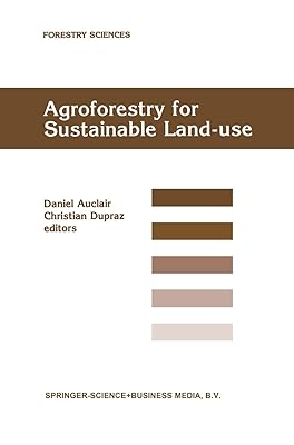 Agroforestry for Sustainable Land-Use Fundamental Research and Modelling with Emphasis on Temperate and Mediterranean Applications: Selected papers ... 23–29 June 1997 (Forestry Sciences, 60)