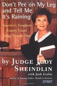 Don't Pee on My Leg and Tell Me It's Raining: America's Toughest Family Court Judge Speaks Out