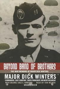 Beyond Band of Brothers: The War Memoirs of Major Dick Winters by Dick Winters